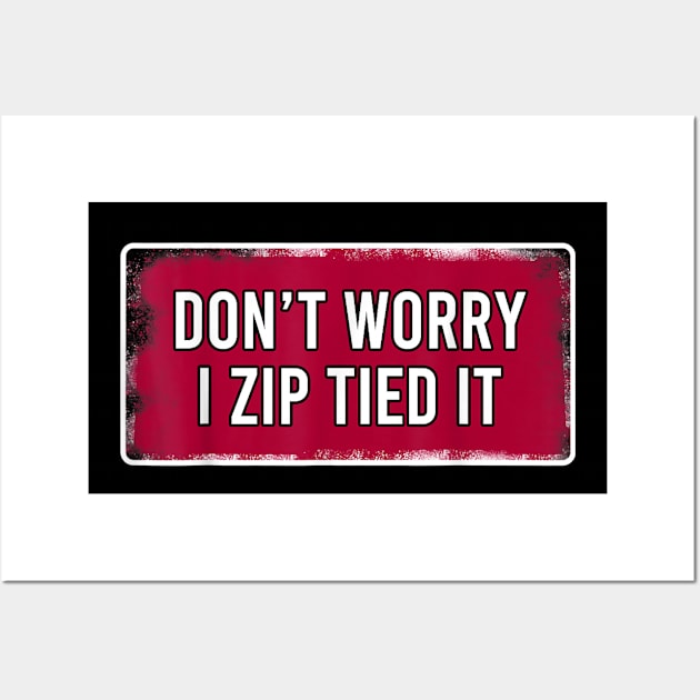 don't worry I zip tied it funny car car guy Wall Art by SmilArt